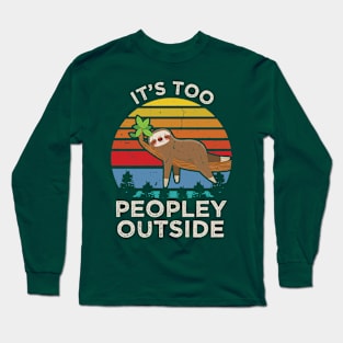 Its Too Peopley Outside Long Sleeve T-Shirt